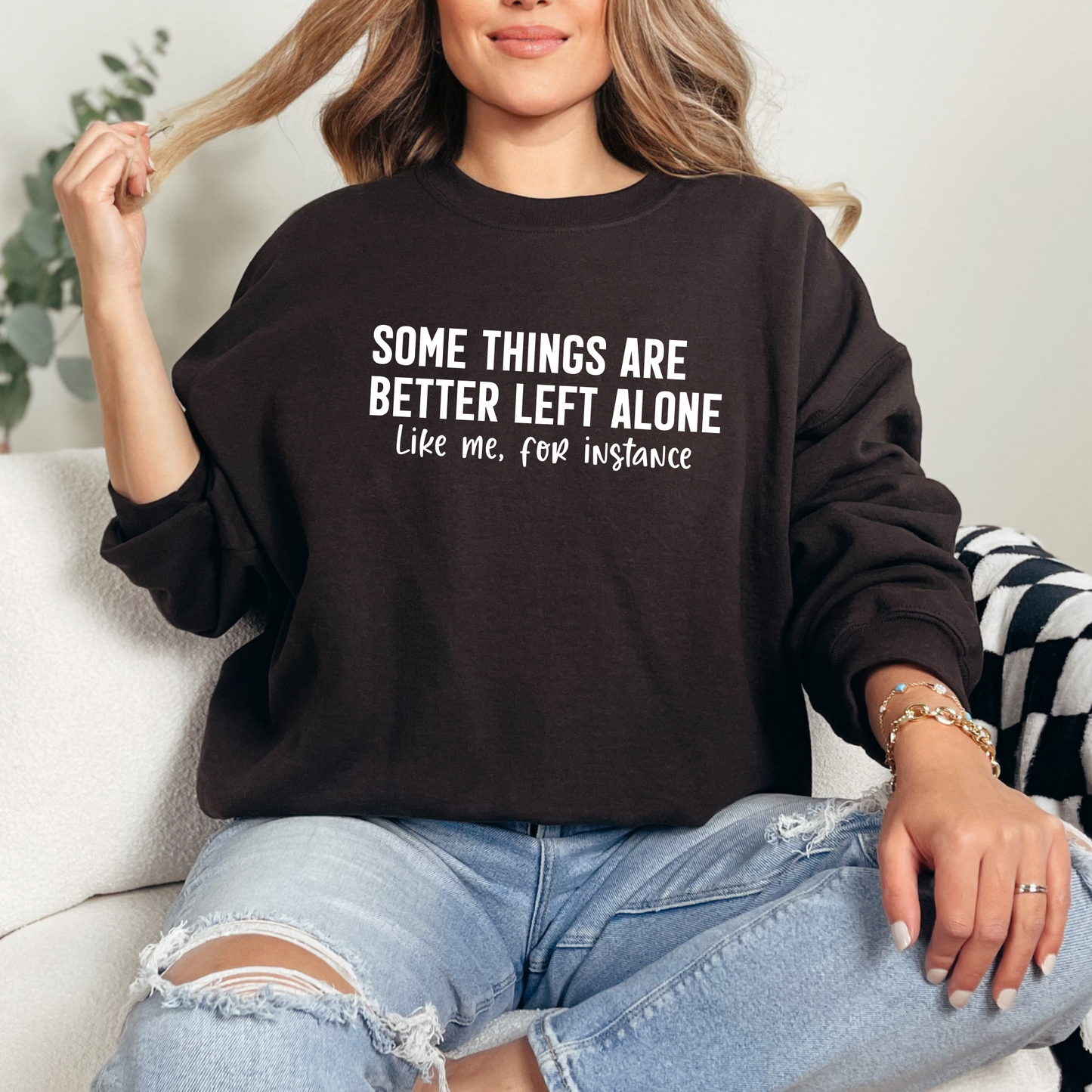 Some Things are Better Left Alone Sweatshirt