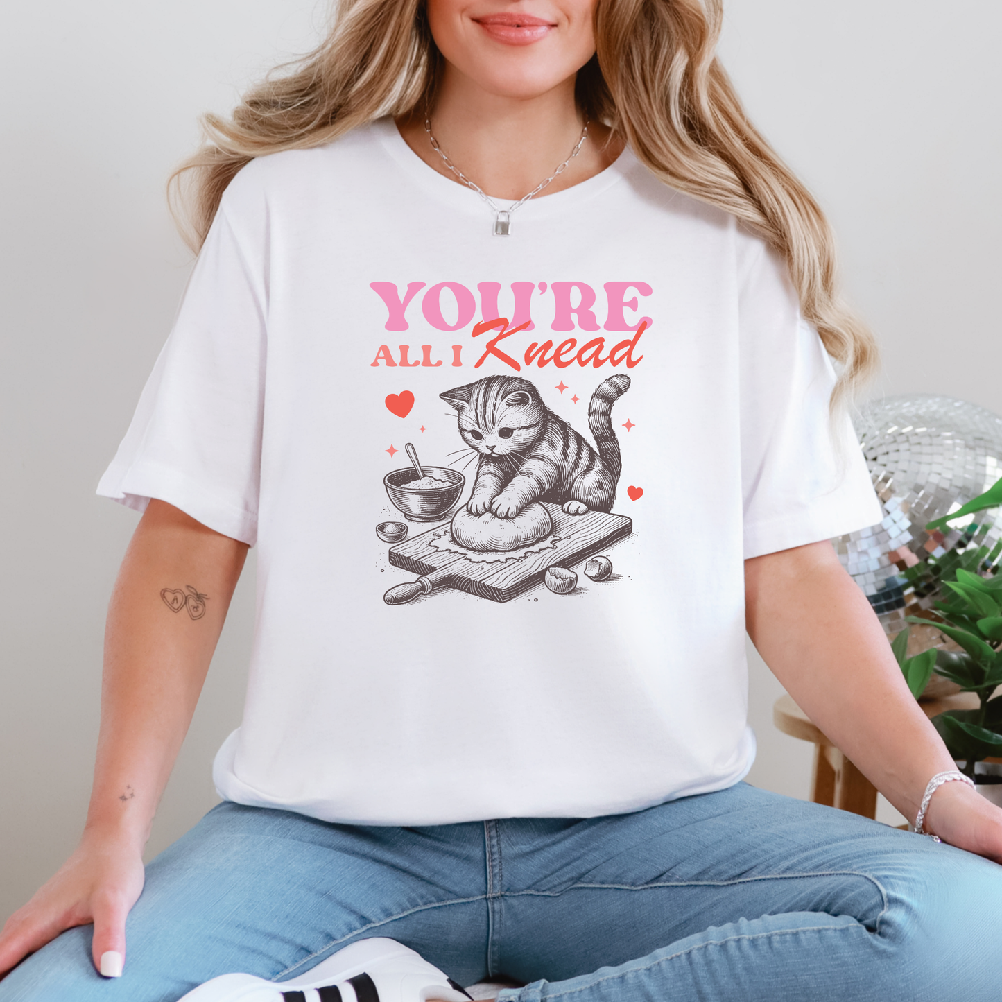 You're All I Knead Sweatshirt or Graphic Tee