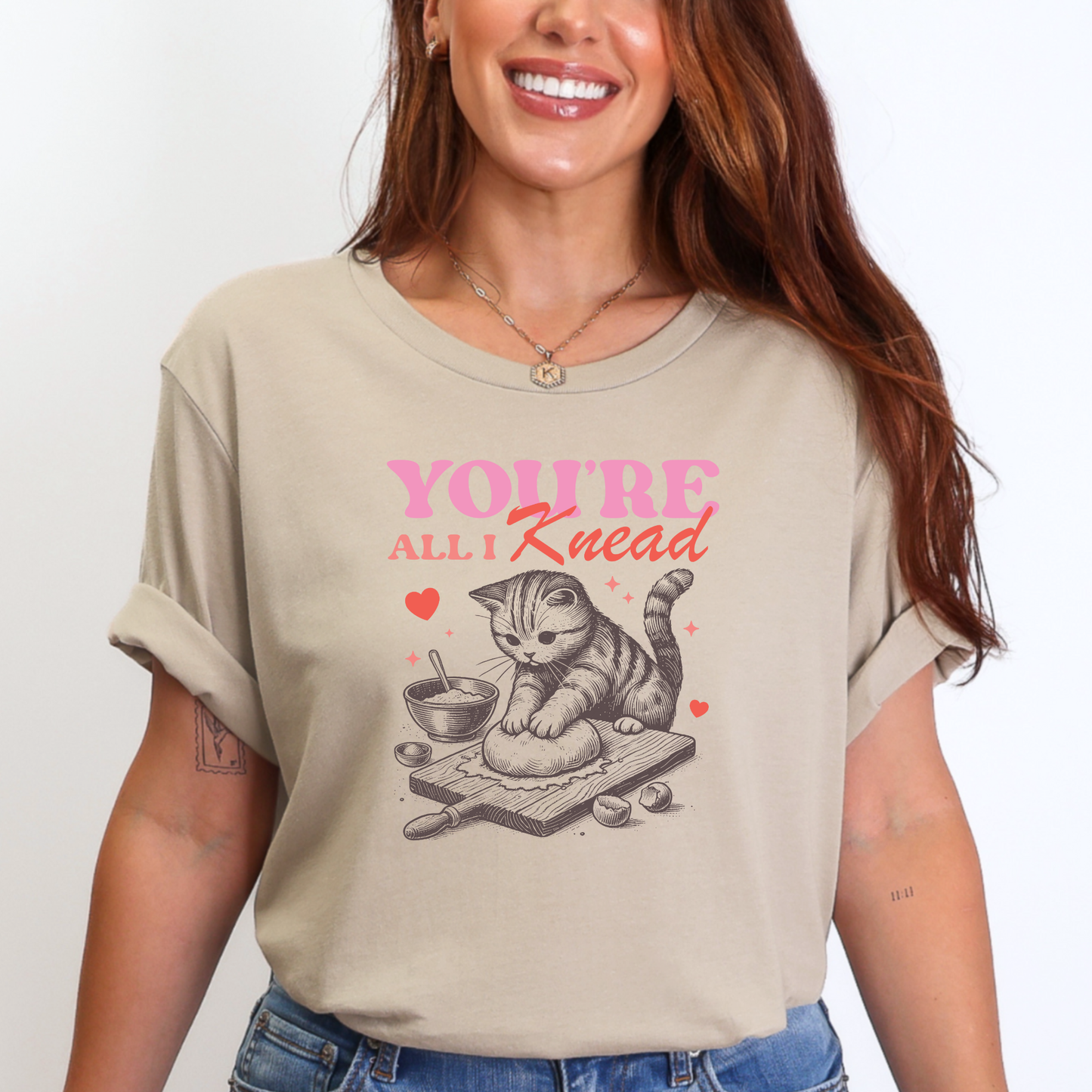 You're All I Knead Sweatshirt or Graphic Tee